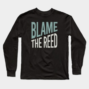 Funny Clarinet Blame the Reed Long Sleeve T-Shirt